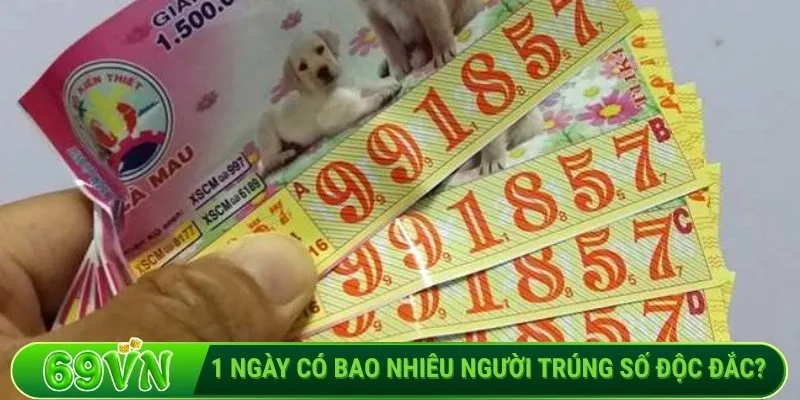 1 ngày có bao nhiêu người trúng số độc đắc