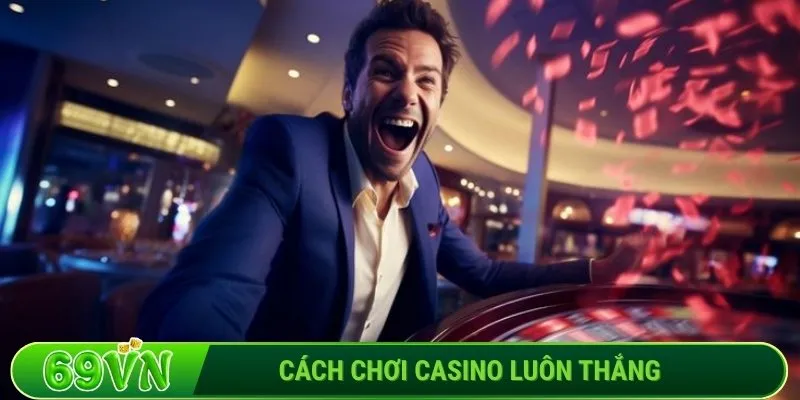 Cách chơi casino luôn thắng