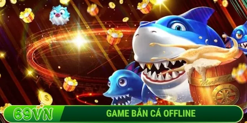 Game bắn cá offline - Top 5 lựa chọn cho tân thủ 2025
