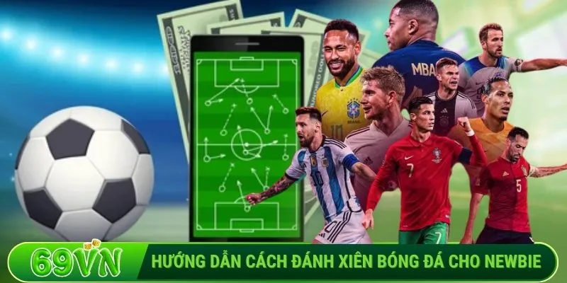 Hướng dẫn cách đánh xiên bóng đá cho newbie