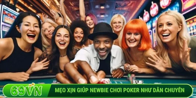 Mẹo xịn giúp newbie chơi Poker như dân chuyên