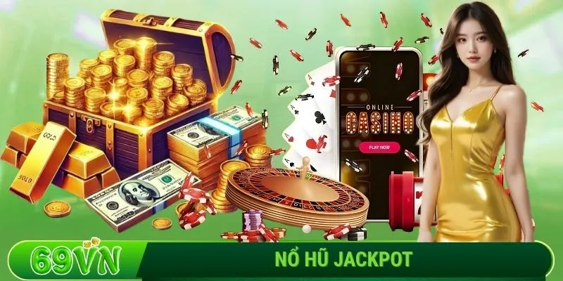 Nổ hũ Jackpot - Bí kíp quay là trúng cho dân chơi